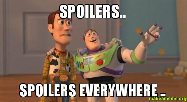 Spoilers-Spoilers-everywhere-meme.jpg